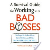 A Survival Guide for Working with Bad Bosses: Dealing with Bullies, Idiots, Back-Stabbers, and other Managers from Hell by Gini Graham Scott